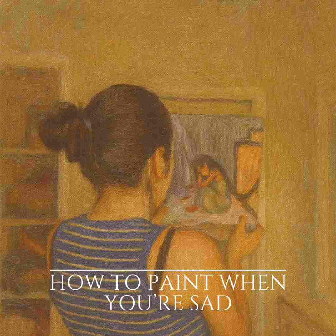 How to paint when you're sad